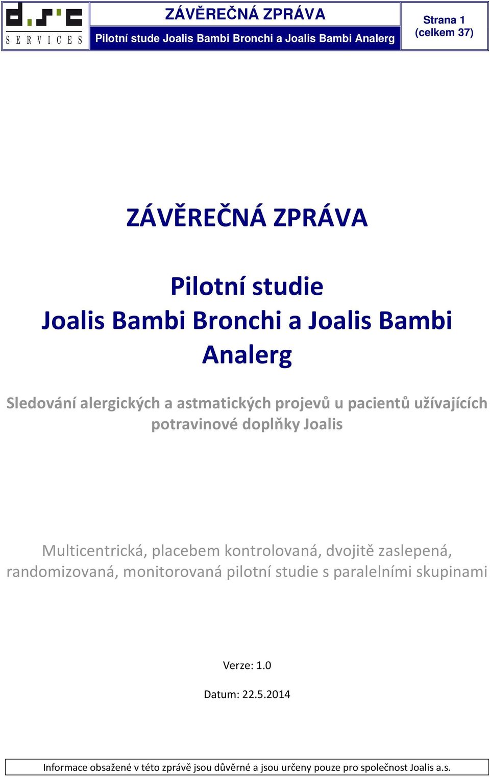 Multicentrická, placebem kontrolovaná, dvojitě zaslepená, randomizovaná, monitorovaná pilotní studie s