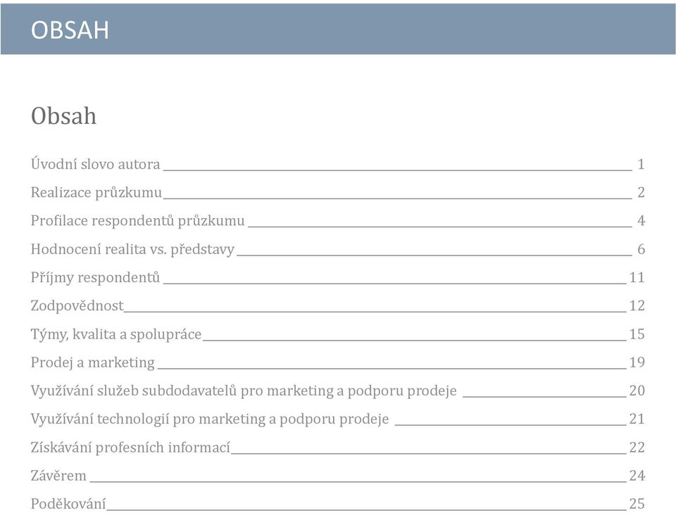 pr edstavy 6 Pr íjmy respondentu 11 Zodpove dnost 12 Ty my, kvalita a spolupra ce 15 Prodej a