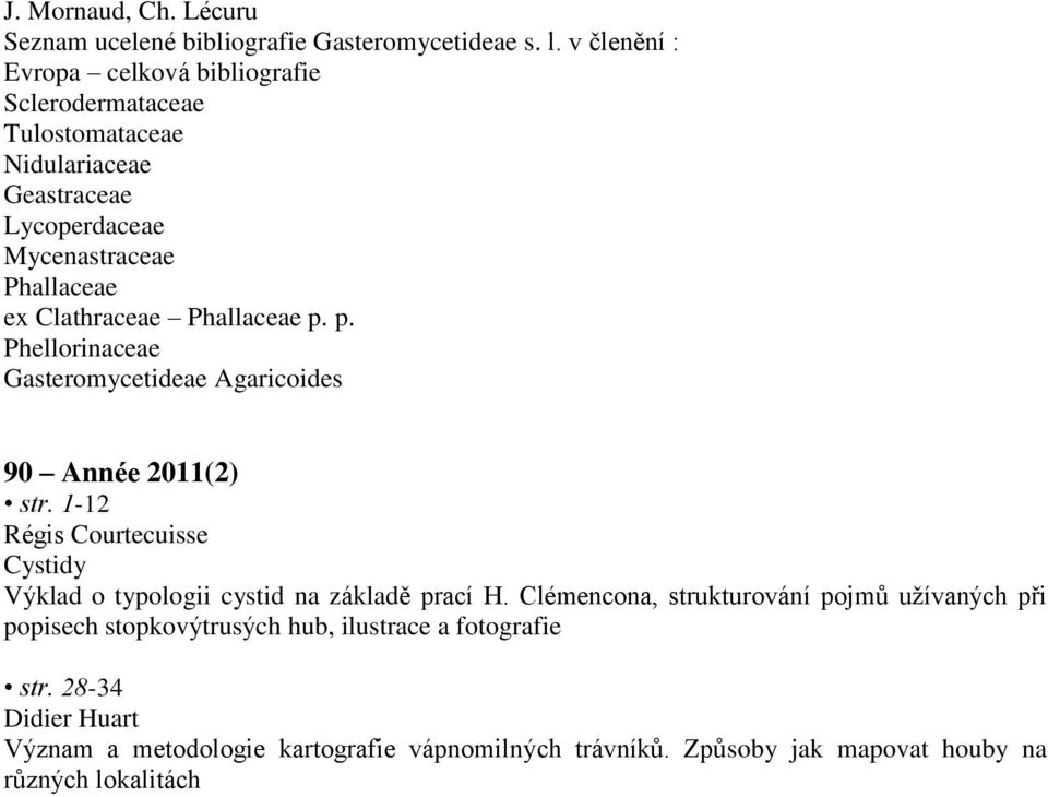 Phallaceae p. p. Phellorinaceae Gasteromycetideae Agaricoides 90 Année 2011(2) str.