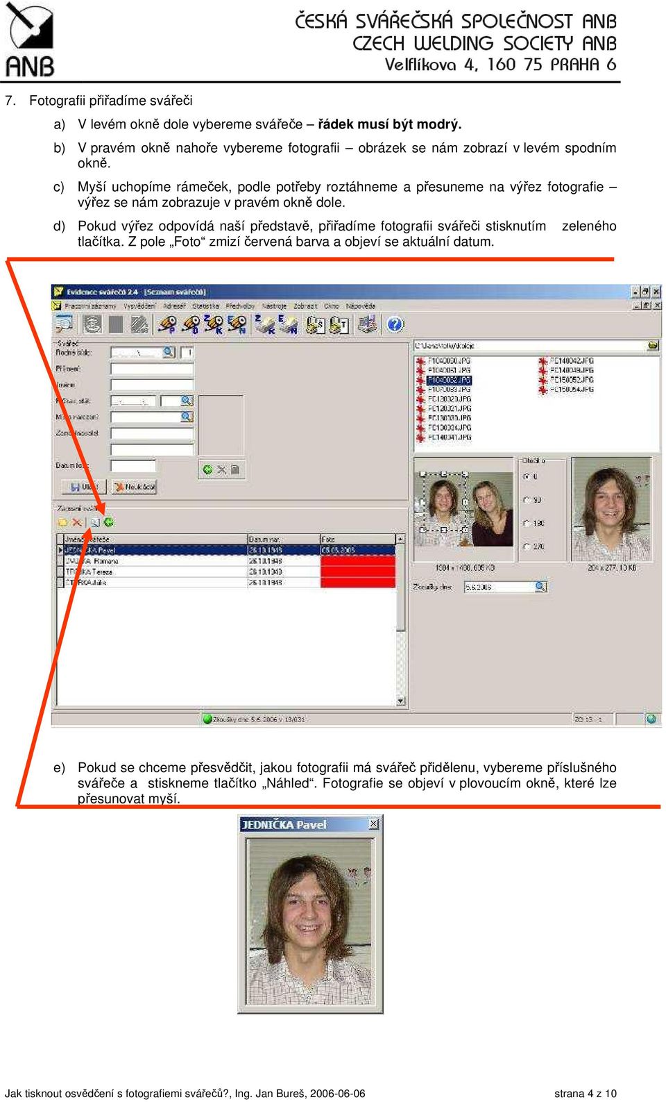 d) Pokud výřez odpovídá naší představě, přiřadíme fotografii svářeči stisknutím zeleného tlačítka. Z pole Foto zmizí červená barva a objeví se aktuální datum.