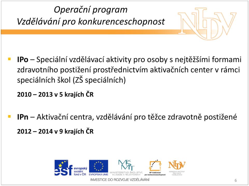 aktivačních center v rámci speciálních škol (ZŠ speciálních) 2010 2013 v 5 krajích