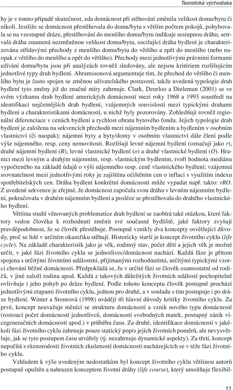 velikost domu/bytu, oscilující dráha bydlení je charakterizována střídavými přechody z menšího domu/bytu do většího a zpět do menšího (nebo naopak z většího do menšího a opět do většího).