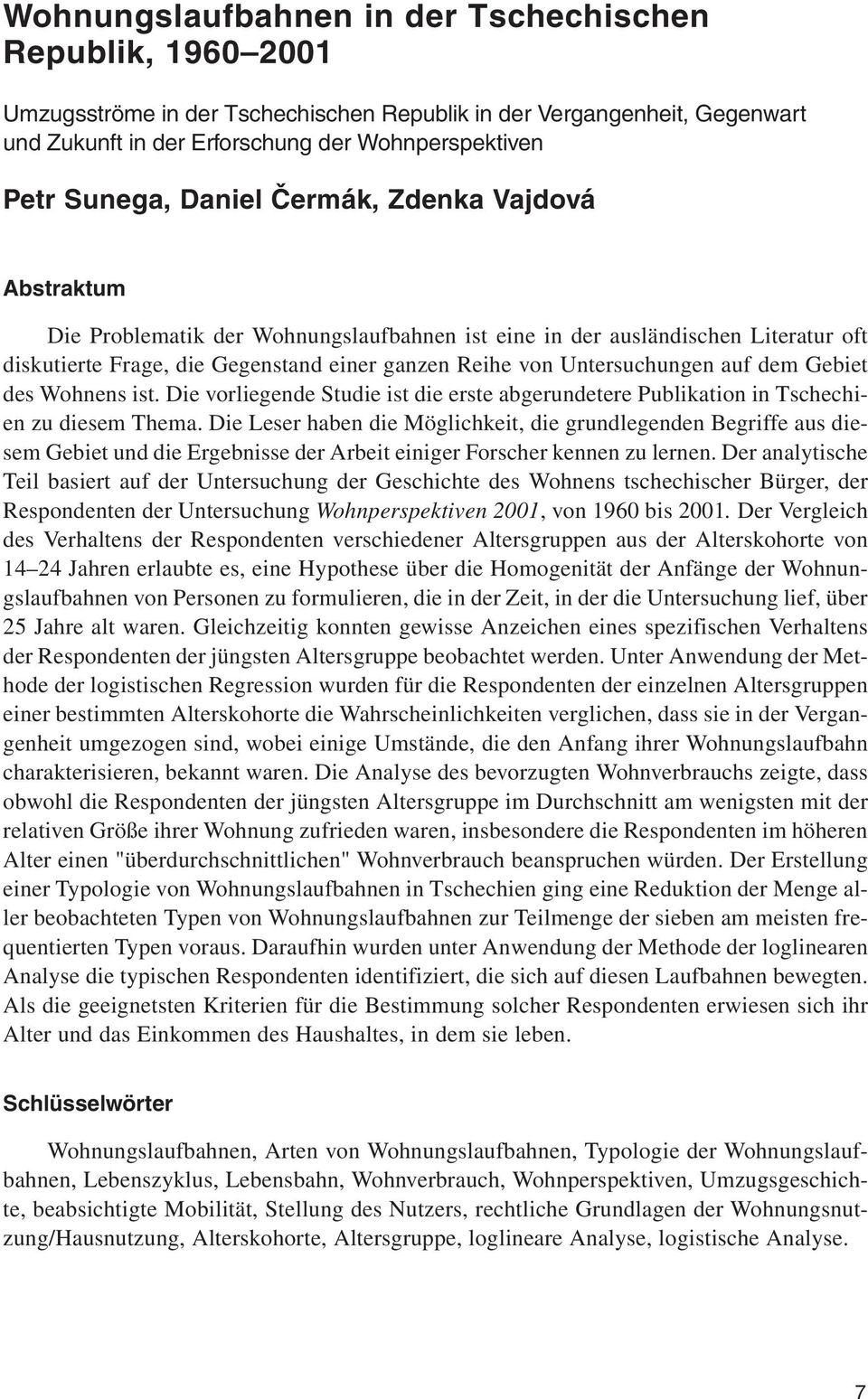 dem Gebiet des Wohnens ist. Die vorliegende Studie ist die erste abgerundetere Publikation in Tschechien zu diesem Thema.