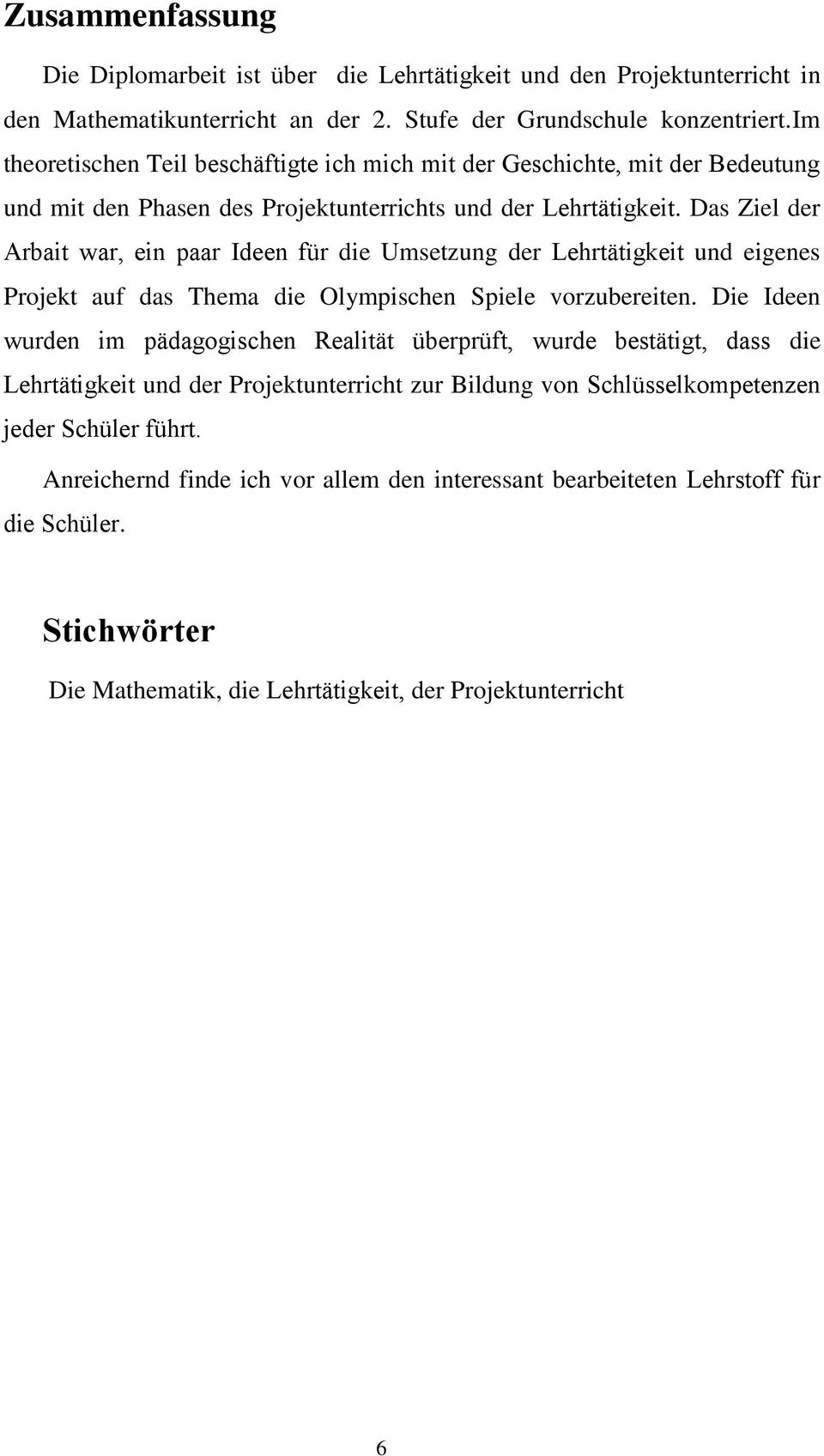 Das Ziel der Arbait war, ein paar Ideen für die Umsetzung der Lehrtätigkeit und eigenes Projekt auf das Thema die Olympischen Spiele vorzubereiten.