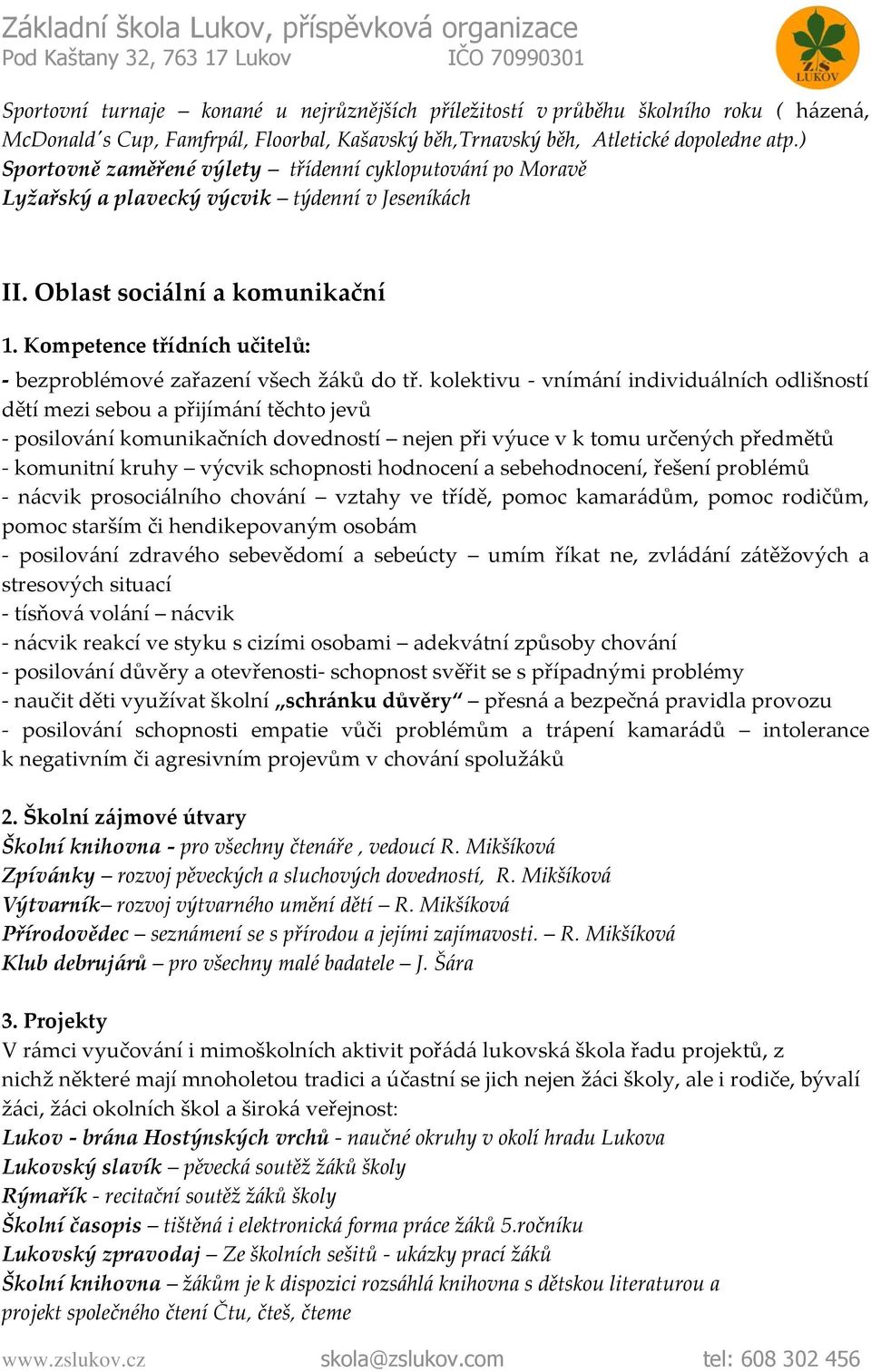 Kompetence třídních učitelů: - bezproblémové zařazení všech žáků do tř.