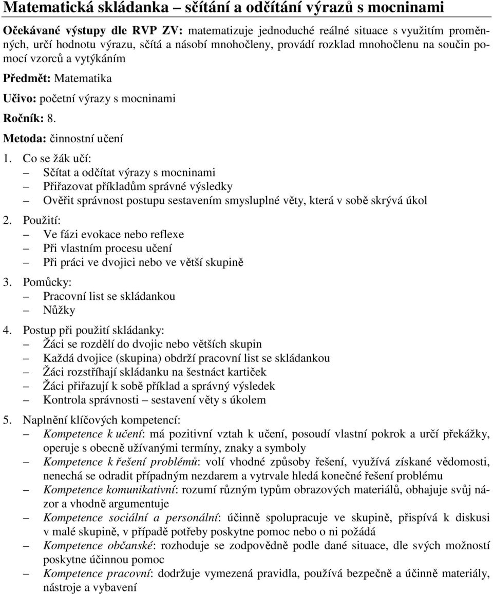Co se žák učí: Sčítat a odčítat výrazy s mocninami Přiřazovat příkladům správné výsledky Ověřit správnost postupu sestavením smysluplné věty, která v sobě skrývá úkol 2.
