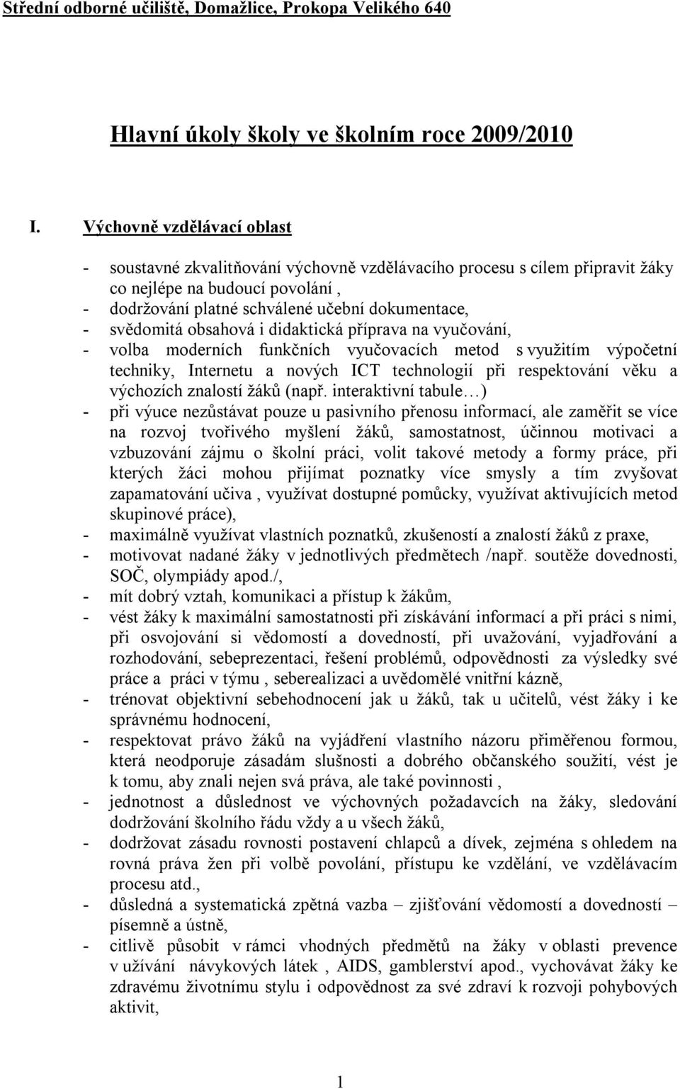 obsahová i didaktická příprava na vyučování, - volba moderních funkčních vyučovacích metod s využitím výpočetní techniky, Internetu a nových ICT technologií při respektování věku a výchozích znalostí