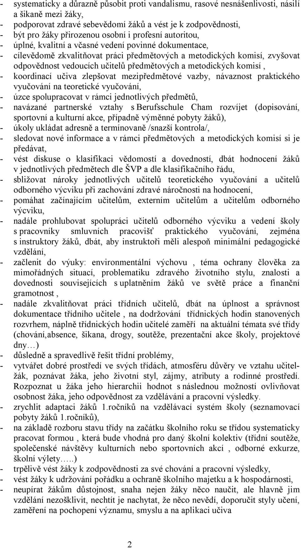 metodických komisí, - koordinací učiva zlepšovat mezipředmětové vazby, návaznost praktického vyučování na teoretické vyučování, - úzce spolupracovat v rámci jednotlivých předmětů, - navázané