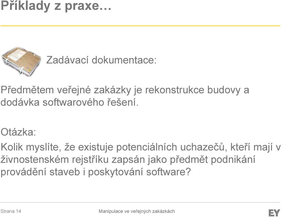 Otázka: Kolik myslíte, že existuje potenciálních uchazečů, kteří mají v