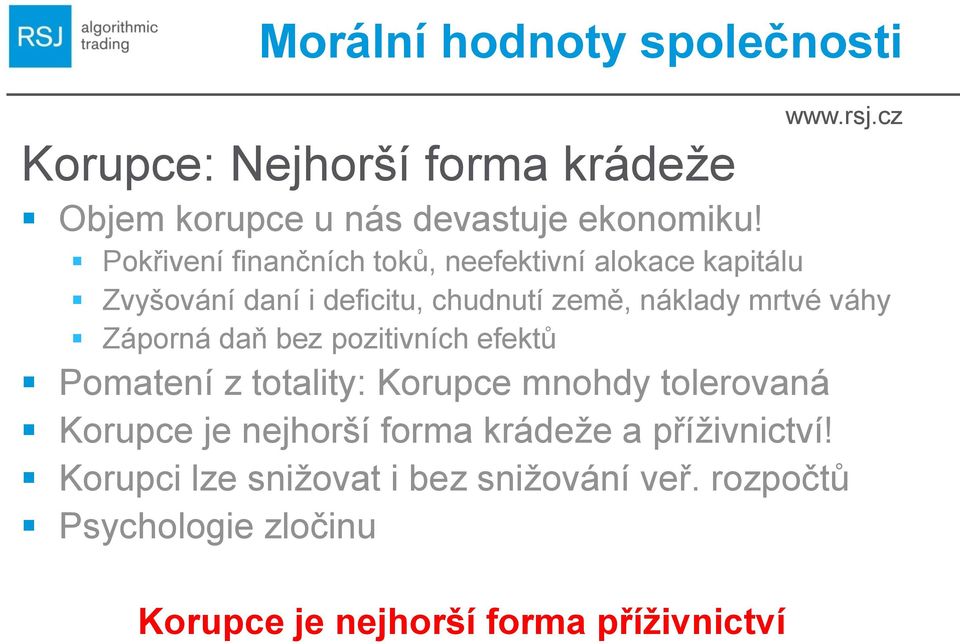 váhy Záporná daň bez pozitivních efektů Pomatení z totality: Korupce mnohdy tolerovaná Korupce je nejhorší forma