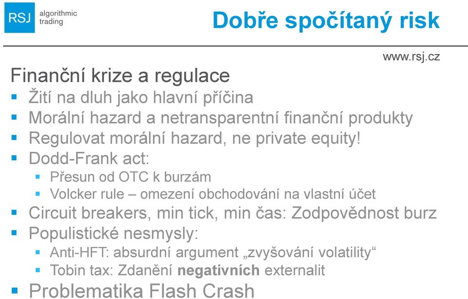 Dodd-Frank act: Přesun od OTC k burzám Volcker rule omezení obchodování na vlastní účet Circuit breakers, min