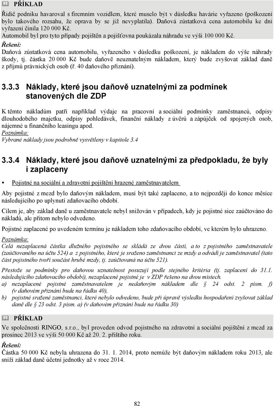 Daňová zůstatková cena automobilu, vyřazeného v důsledku poškození, je nákladem do výše náhrady škody, tj.