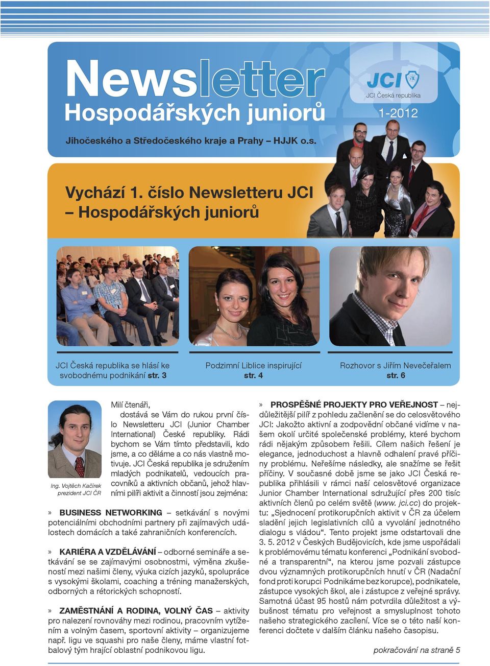 Vojtěch Kačírek prezident JCI ČR Milí čtenáři, dostává se Vám do rukou první číslo Newsletteru JCI (Junior Chamber International) České republiky.