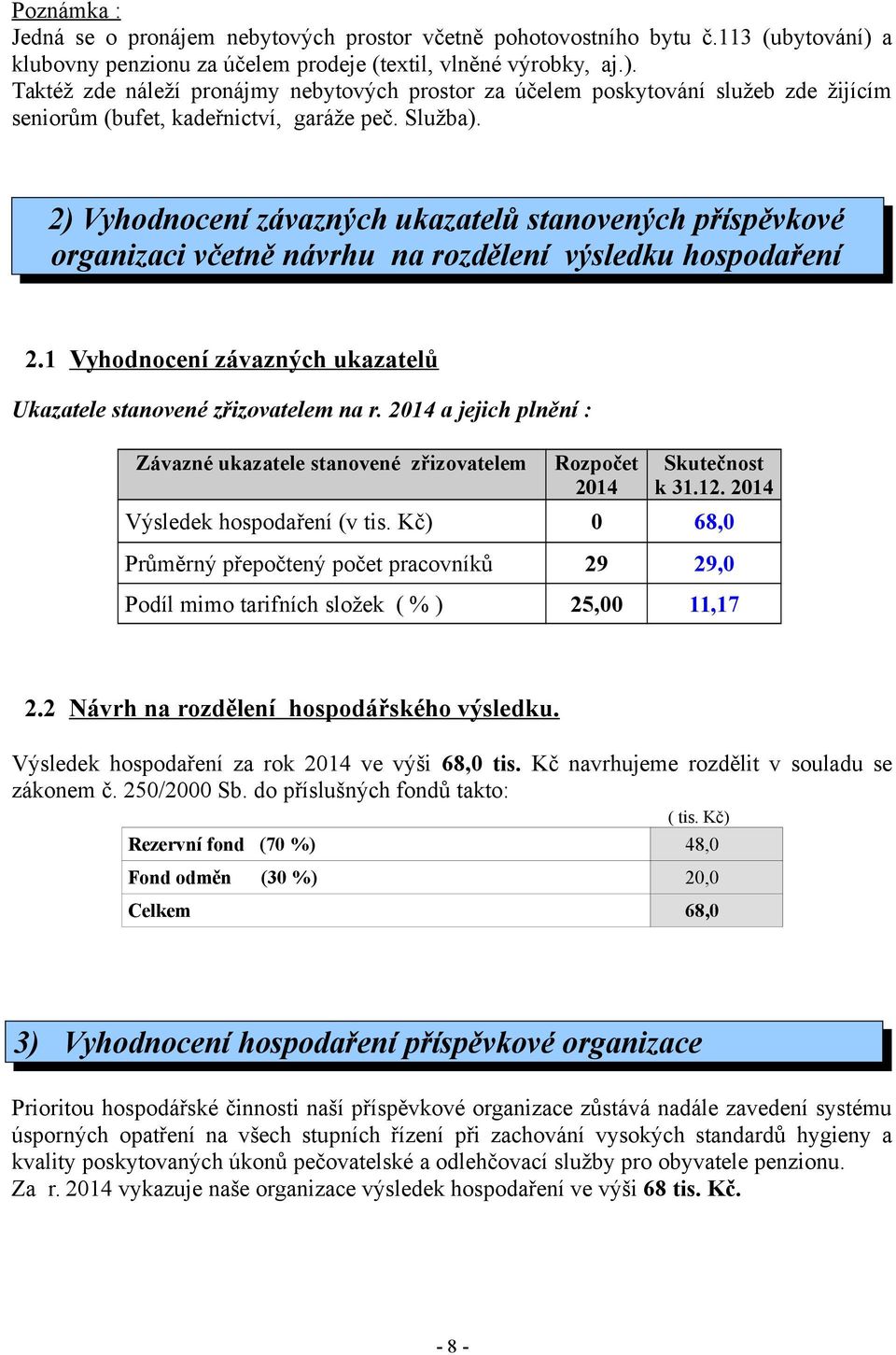 Služba). 2) Vyhodnocení závazných ukazatelů stanovených příspěvkové organizaci včetně návrhu na rozdělení výsledku hospodaření 2.