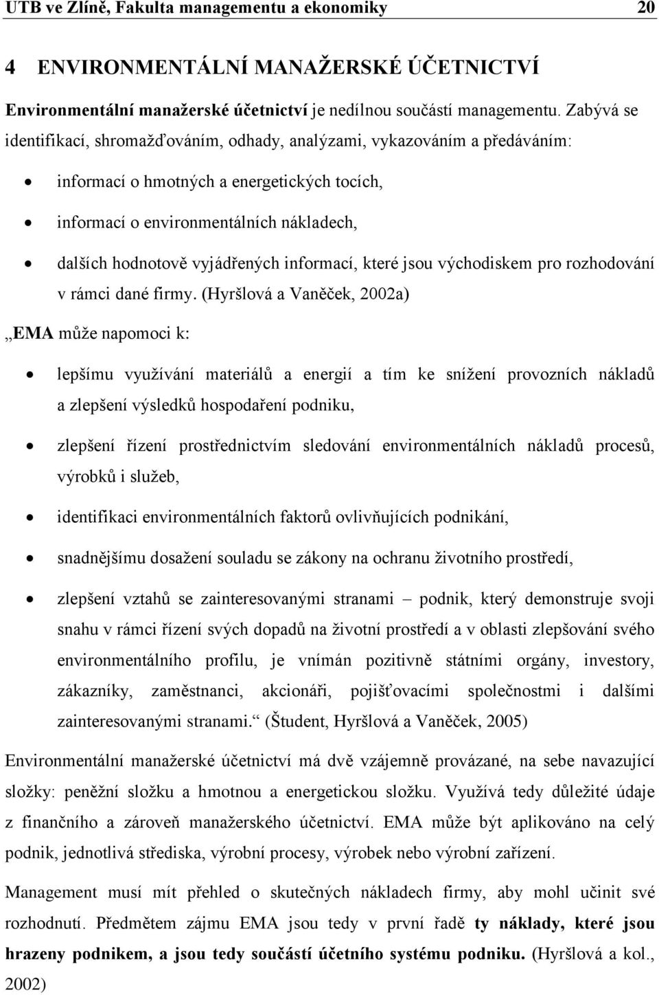 vyjádřených informací, které jsou východiskem pro rozhodování v rámci dané firmy.