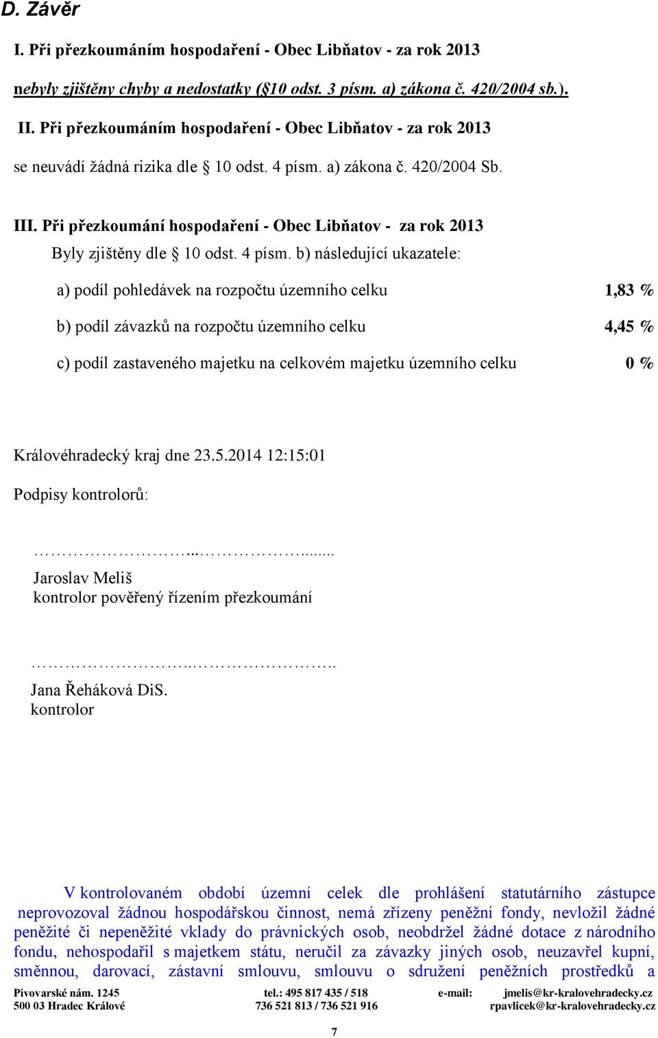 Při přezkoumání hospodaření - Obec Libňatov - za rok 2013 Byly zjištěny dle 10 odst. 4 písm.