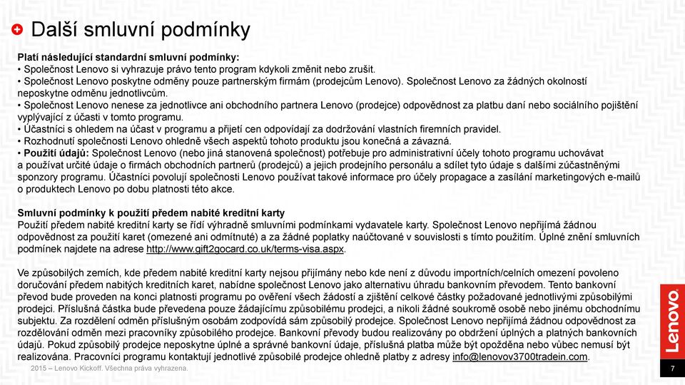 Společnost Lenovo nenese za jednotlivce ani obchodního partnera Lenovo (prodejce) odpovědnost za platbu daní nebo sociálního pojištění vyplývající z účasti v tomto programu.