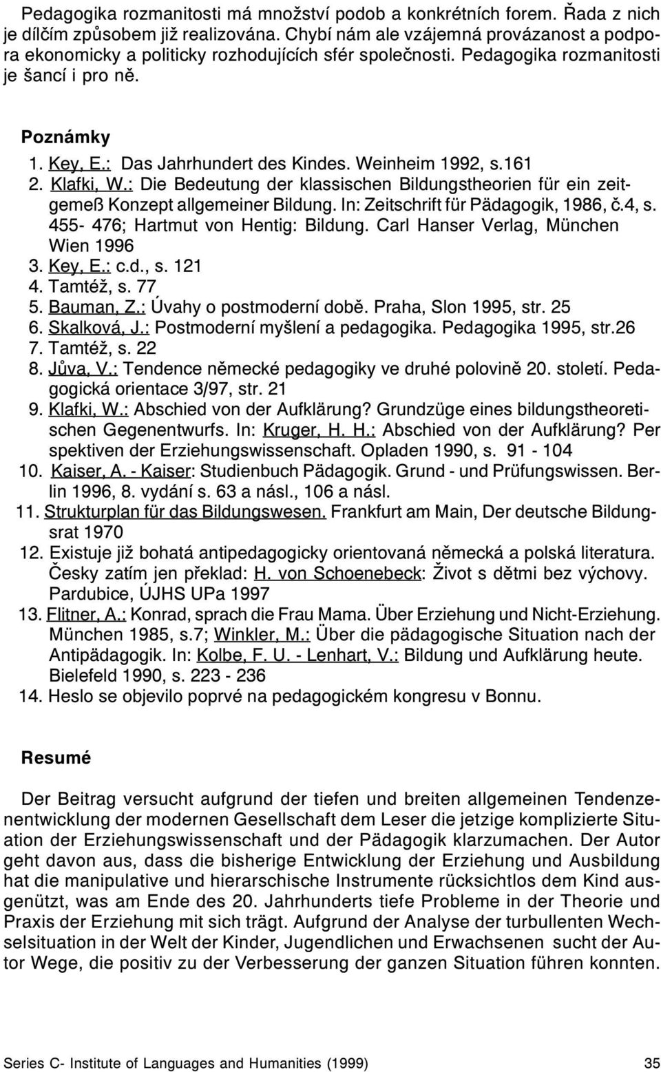 Weinheim 1992, s.161 2. Klafki, W.: Die Bedeutung der klassischen Bildungstheorien für ein zeitgemeß Konzept allgemeiner Bildung. In: Zeitschrift für Pädagogik, 1986, è.4, s.