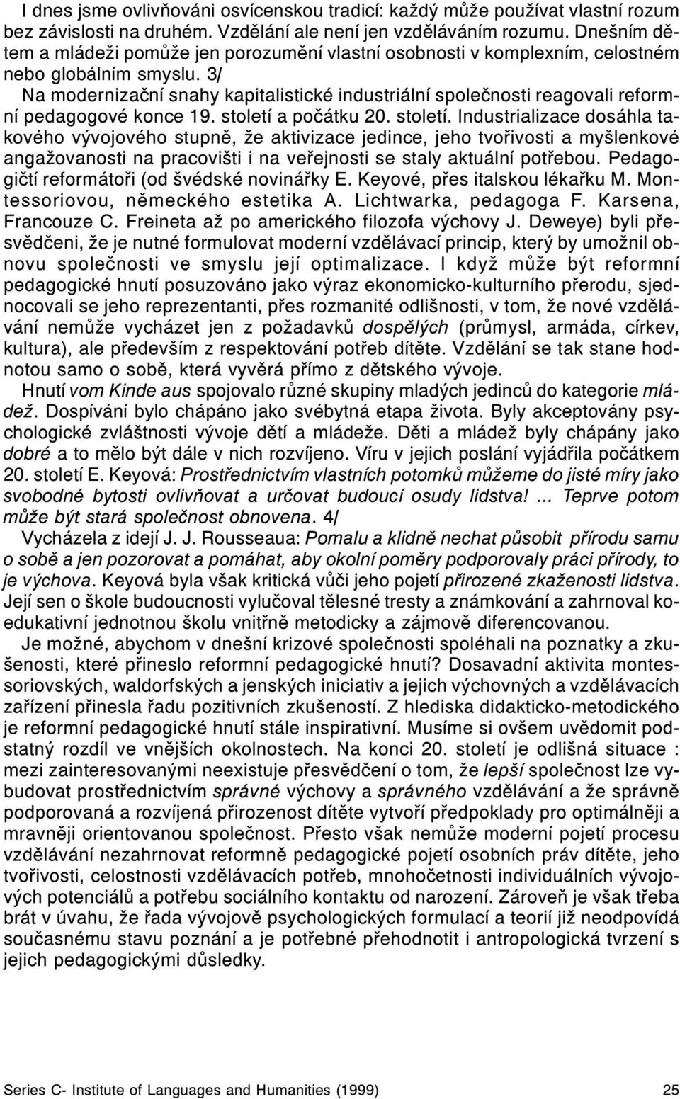 3/ Na modernizaèní snahy kapitalistické industriální spoleènosti reagovali reformní pedagogové konce 19. století 