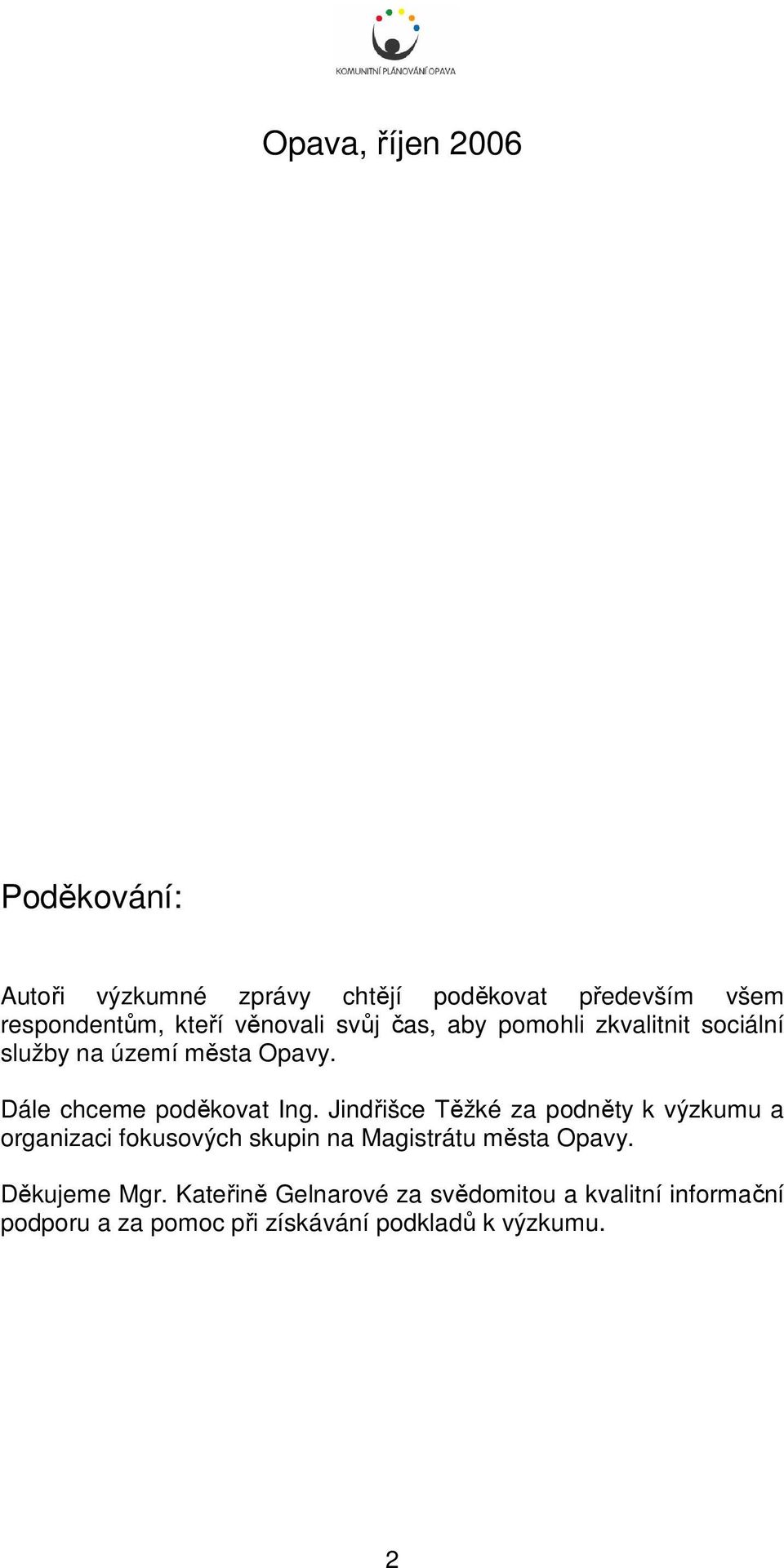 Jindřišce Těžké za podněty k výzkumu a organizaci fokusových skupin na Magistrátu města Opavy.