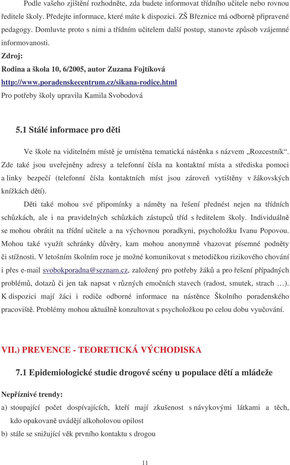 html Pro poteby školy upravila Kamila Svobodová 5.1 Stálé informace pro dti Ve škole na viditelném míst je umístna tematická nástnka s názvem Rozcestník.