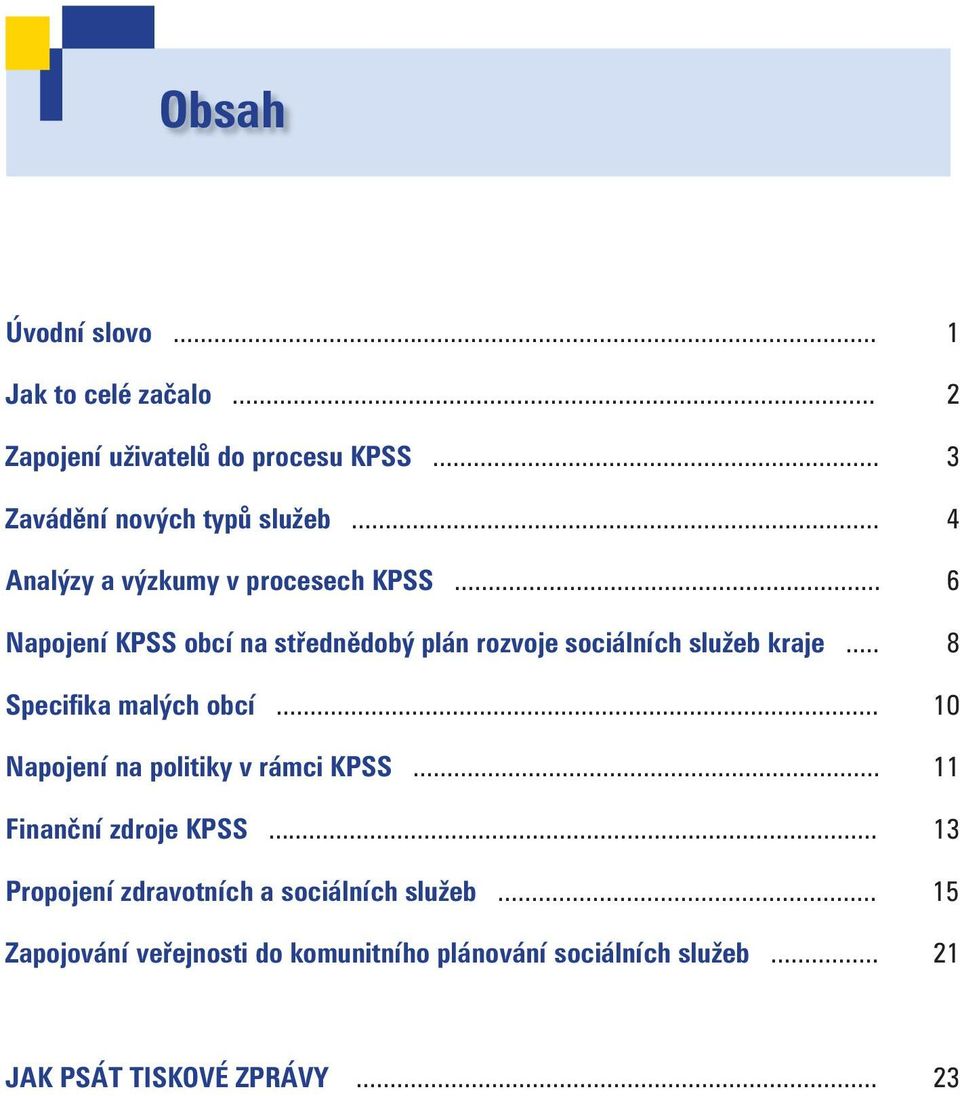 .. 8 Specifika malých obcí... 10 Napojení na politiky v rámci KPSS... 11 Finanční zdroje KPSS.