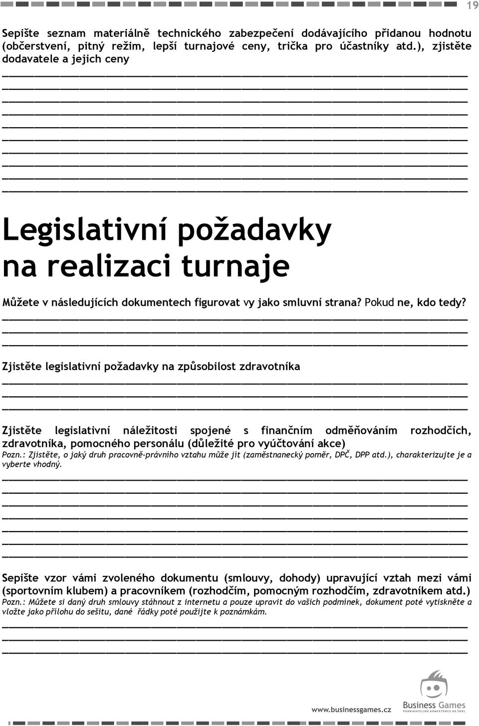 Zjistěte legislativní požadavky na způsobilost zdravotníka Zjistěte legislativní náležitosti spojené s finančním odměňováním rozhodčích, zdravotníka, pomocného personálu (důležité pro vyúčtování