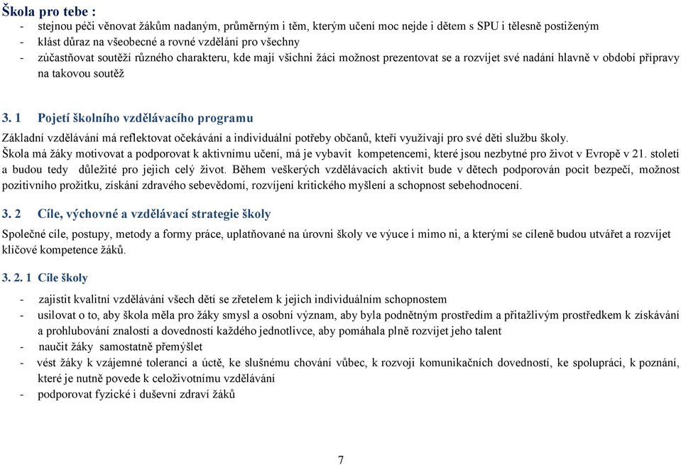 1 Pojetí školního vzdělávacího programu Základní vzdělávání má reflektovat očekávání a individuální potřeby občanů, kteří využívají pro své děti službu školy.