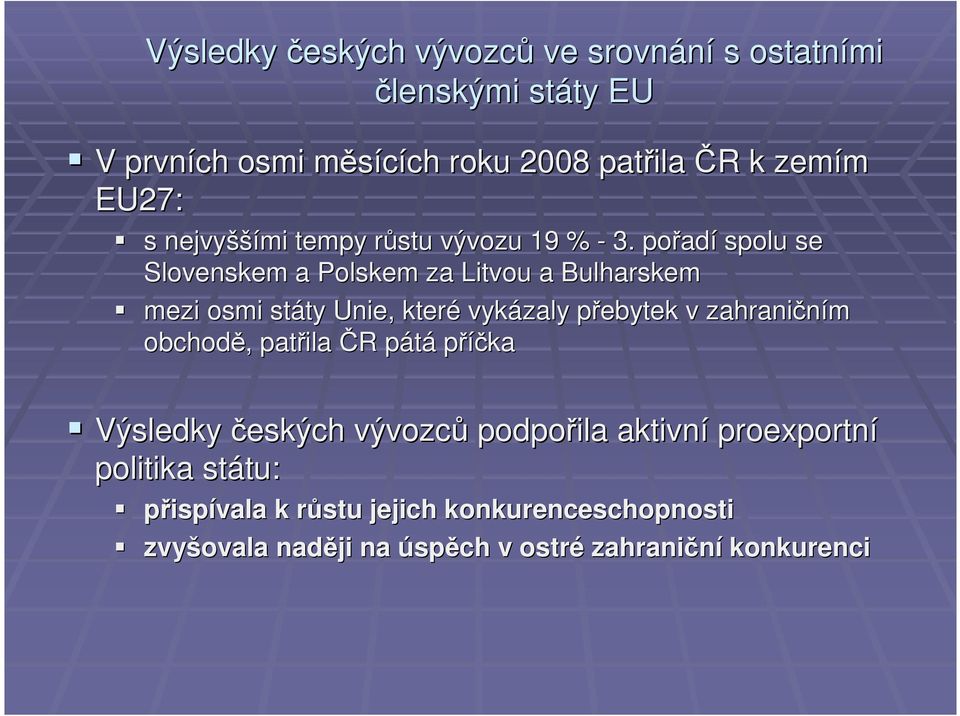 pořad adí spolu se Slovenskem a Polskem za Litvou a Bulharskem mezi osmi státy ty Unie, které vykázaly přebytek p v zahraničním