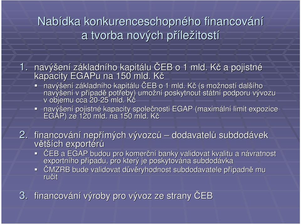 KčK navýšen ení pojistné kapacity společnosti EGAP (maximáln lní limit expozice EGAP) ze 120 mld. na 150 mld. KčK 2.