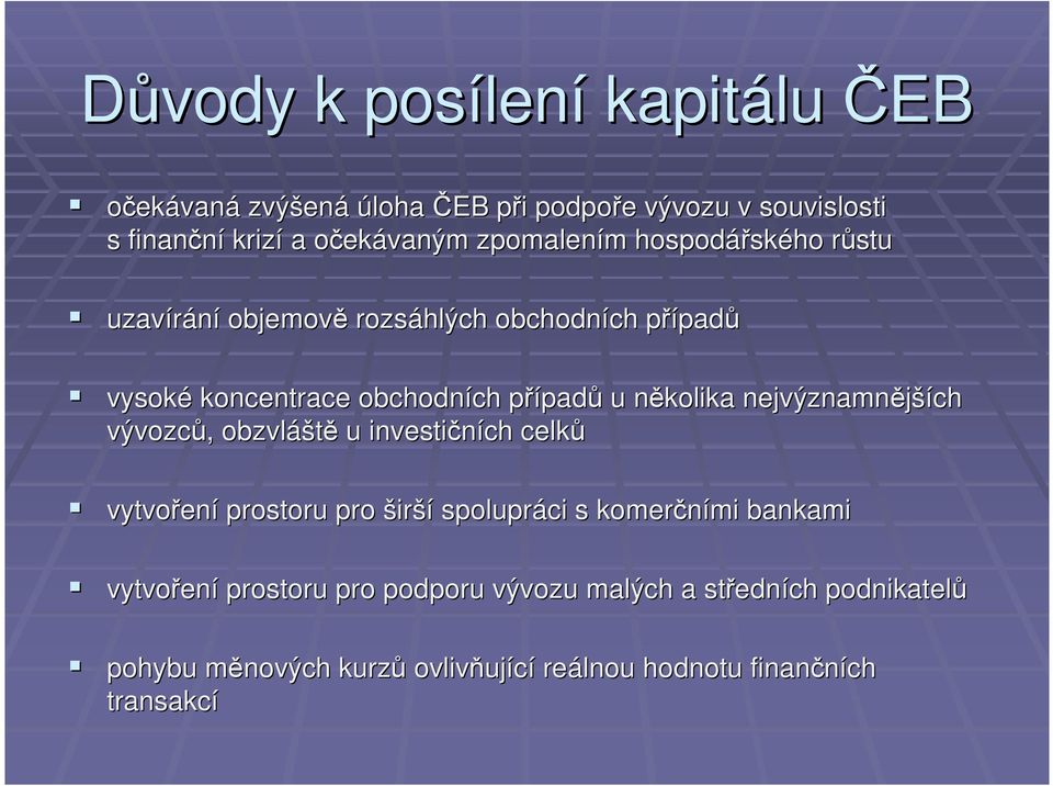 několika n nejvýznamnější ších vývozců,, obzvláš áště u investičních celků vytvořen ení prostoru pro širší spolupráci s komerčními mi bankami