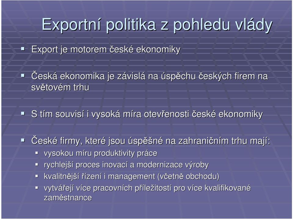 úspěšné na zahraničním m trhu mají: vysokou míru m produktivity práce rychlejší proces inovací a modernizace výroby