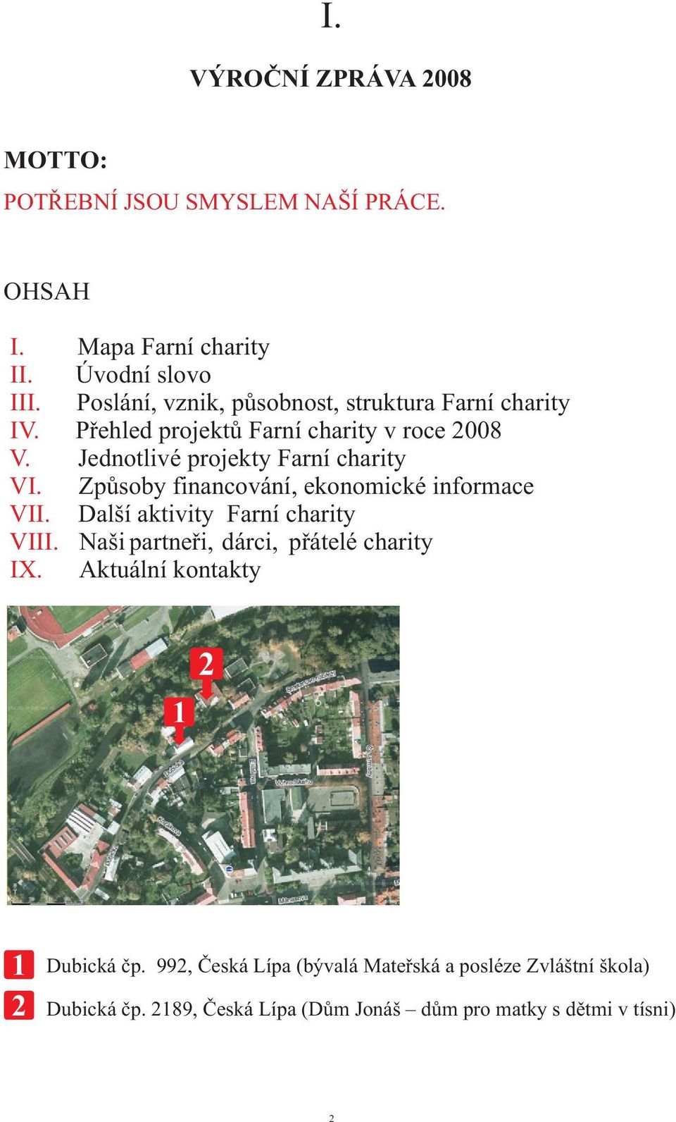 Jednotlivé projekty Farní charity VI. Zpùsoby financování, ekonomické informace VII. Další aktivity Farní charity VIII.