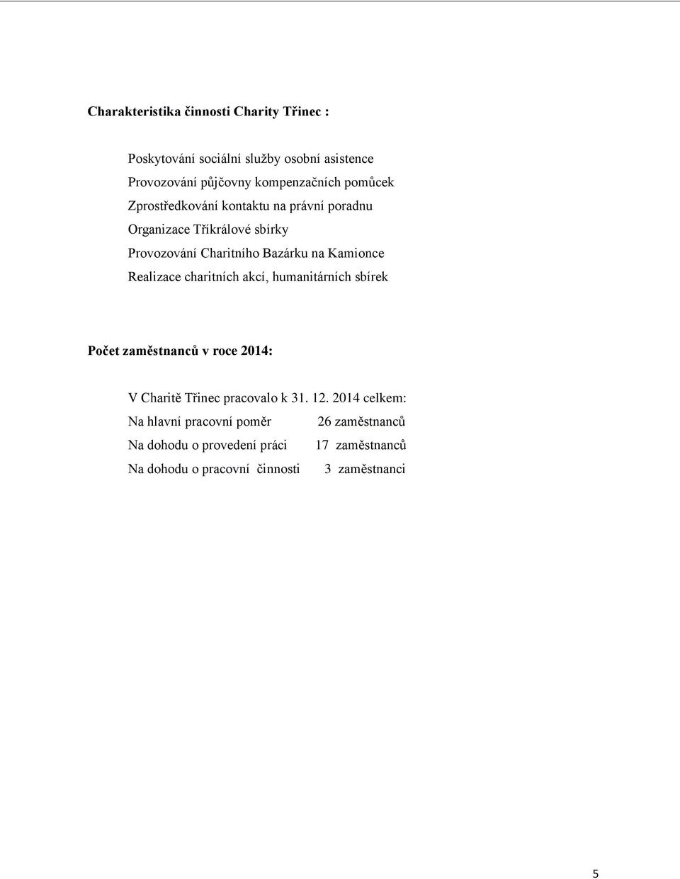 Realizace charitních akcí, humanitárních sbírek Počet zaměstnanců v roce 2014: V Charitě Třinec pracovalo k 31. 12.