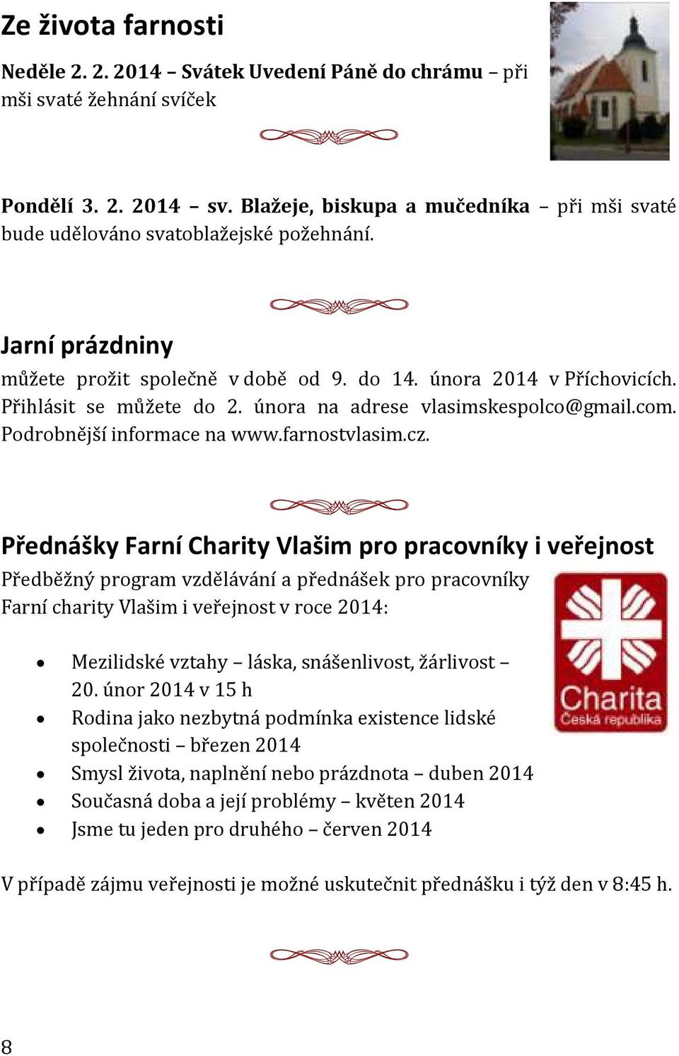 února na adrese vlasimskespolco@gmail.com. Podrobnější informace na www.farnostvlasim.cz.