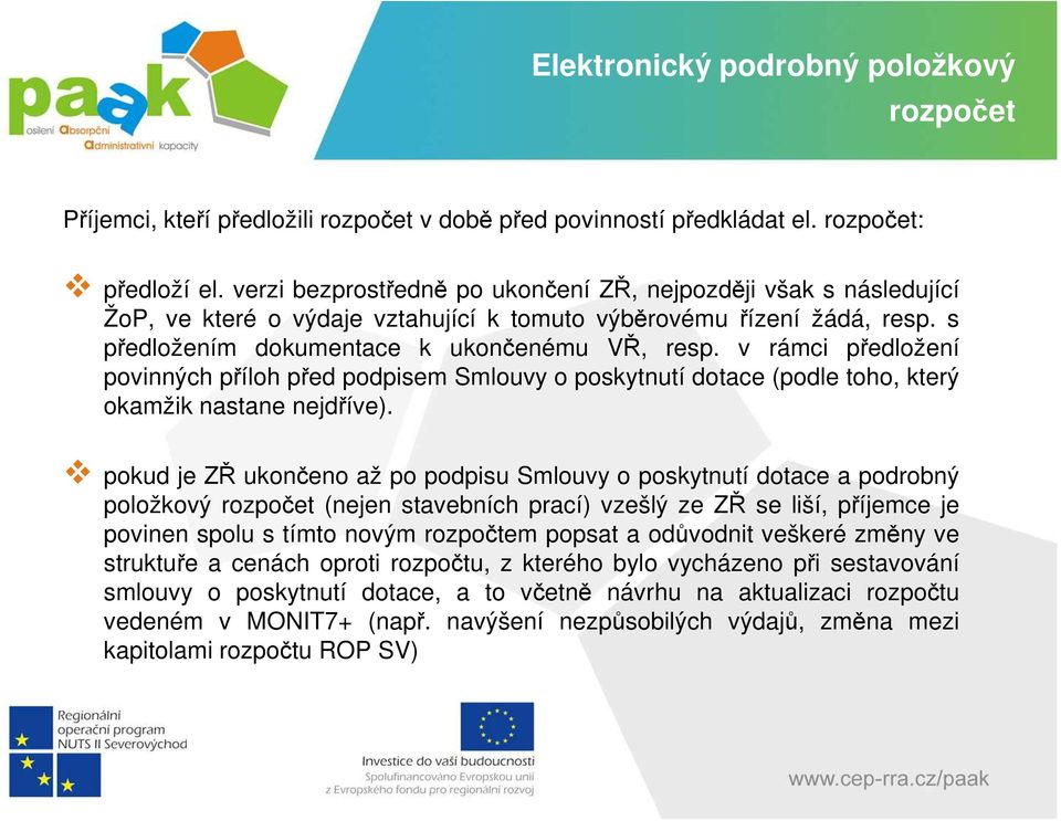 v rámci předložení povinných příloh před podpisem Smlouvy o poskytnutí dotace (podle toho, který okamžik nastane nejdříve).