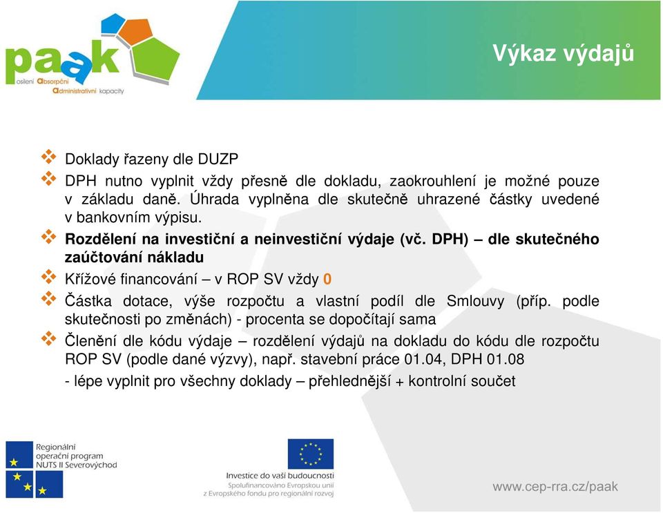 DPH) dle skutečného zaúčtování nákladu Křížové financování v ROP SV vždy 0 Částka dotace, výše rozpočtu a vlastní podíl dle Smlouvy (příp.