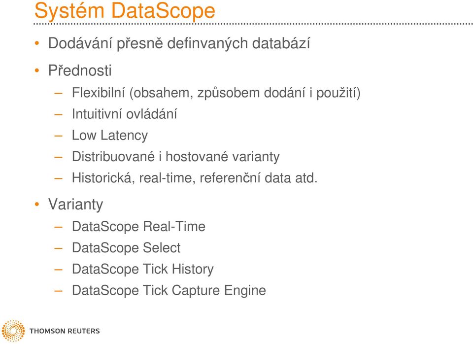 Distribuované i hostované varianty Historická, real-time, referenční data atd.