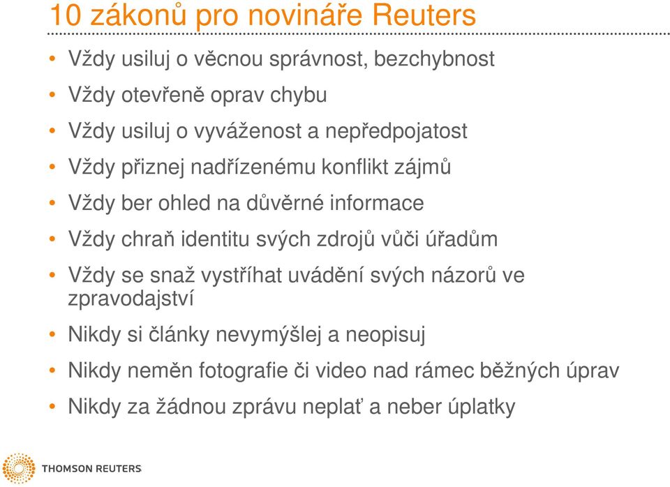 identitu svých zdrojů vůči úřadům Vždy se snaž vystříhat uvádění svých názorů ve zpravodajství Nikdy si články