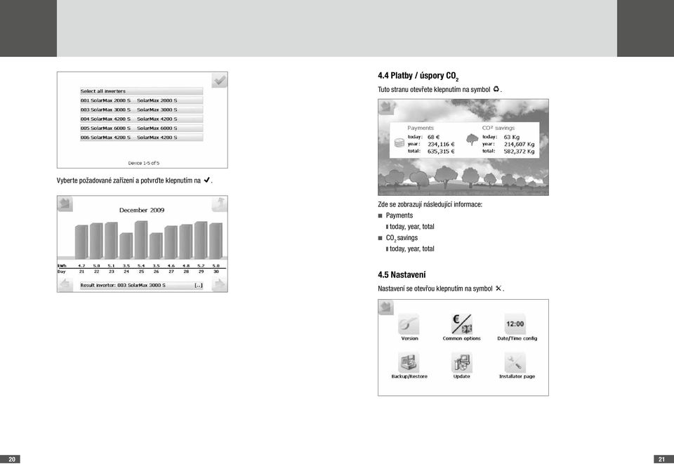 Zde se zobrazují následující informace: n Payments today, year, total n