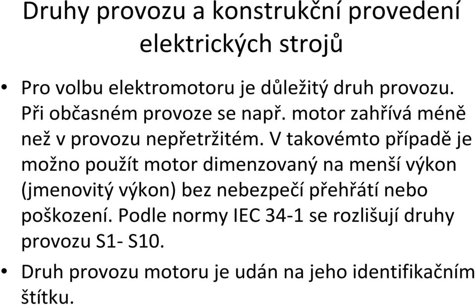 Vtakovémto případěje možno použít motor dimenzovaný na menšívýkon (jmenovitý výkon) bez