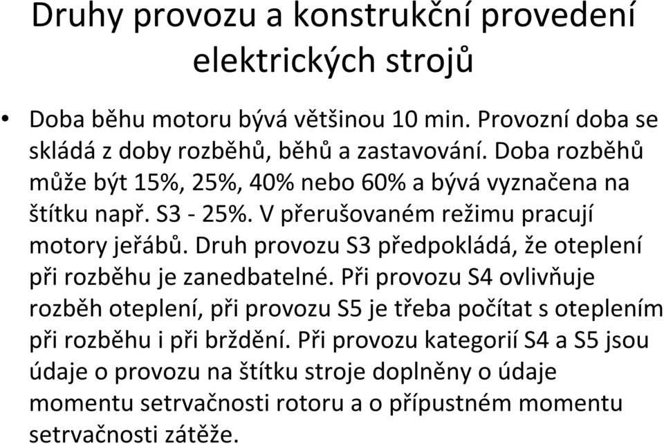 Druh provozu S3 předpokládá, že oteplení při rozběhu je zanedbatelné.