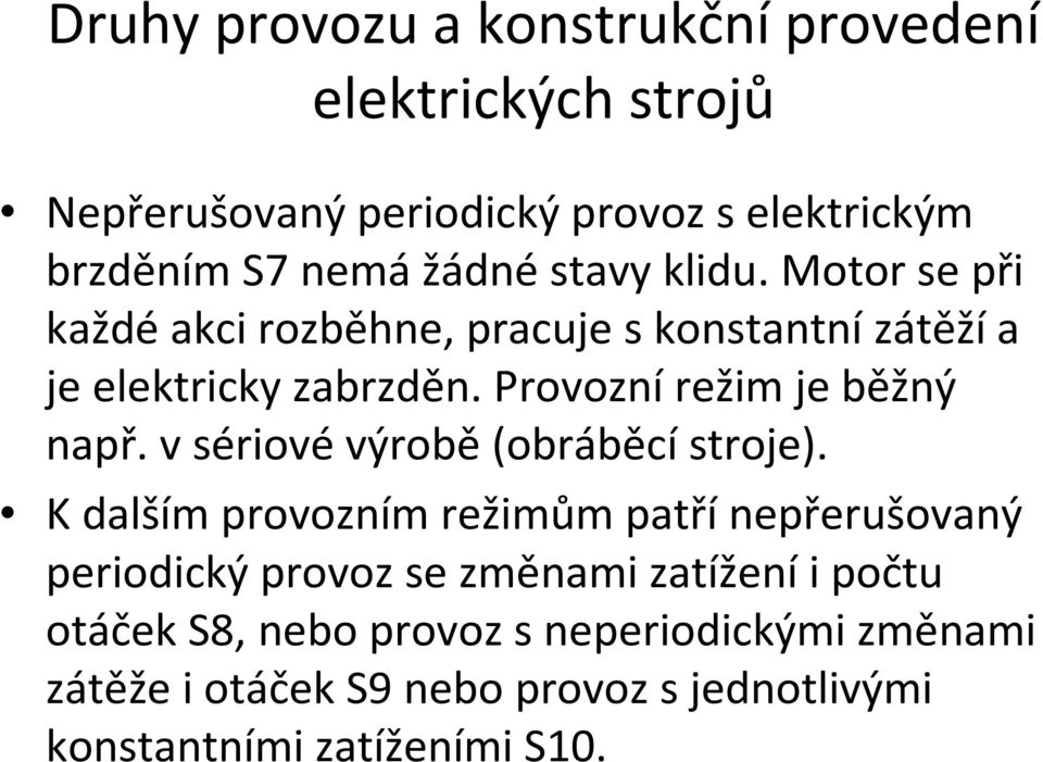 Provoznírežim je běžný např. v sériové výrobě(obráběcí stroje).