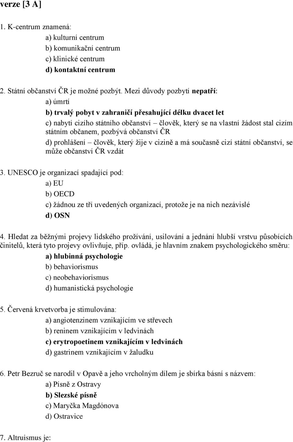 pozbývá občanství ČR d) prohlášení člověk, který žije v cizině a má současně cizí státní občanství, se může občanství ČR vzdát 3.