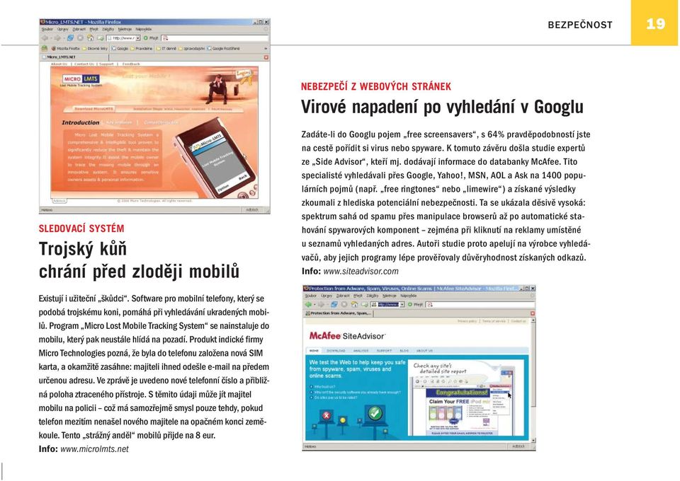 Tito specialisté vyhledávali přes Google, Yahoo!, MSN, AOL a Ask na 1400 populárních pojmů (např. free ringtones nebo limewire ) a získané výsledky zkoumali z hlediska potenciální nebezpečnosti.