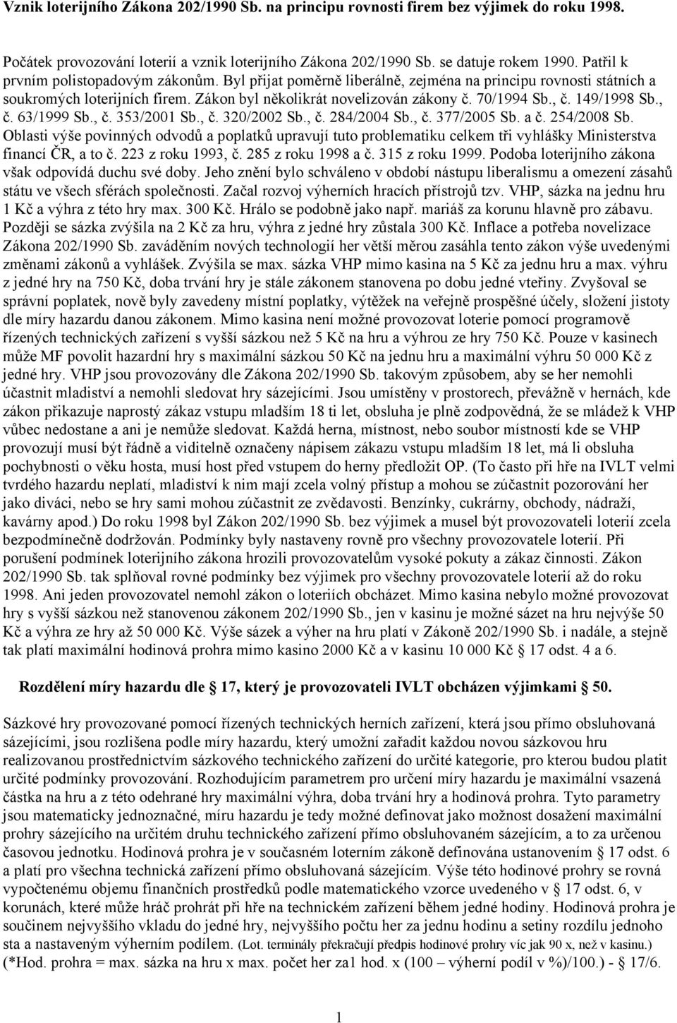 149/1998 Sb., č. 63/1999 Sb., č. 353/2001 Sb., č. 320/2002 Sb., č. 284/2004 Sb., č. 377/2005 Sb. a č. 254/2008 Sb.