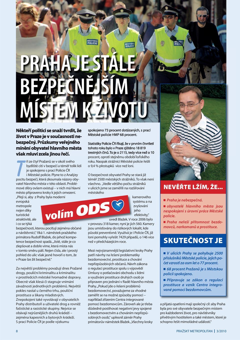 Tři ze čtyř Pražanů se v okolí svého bydliště cítí v bezpečí a téměř tolik lidí je spokojeno s prací Policie ČR i Městské policie.