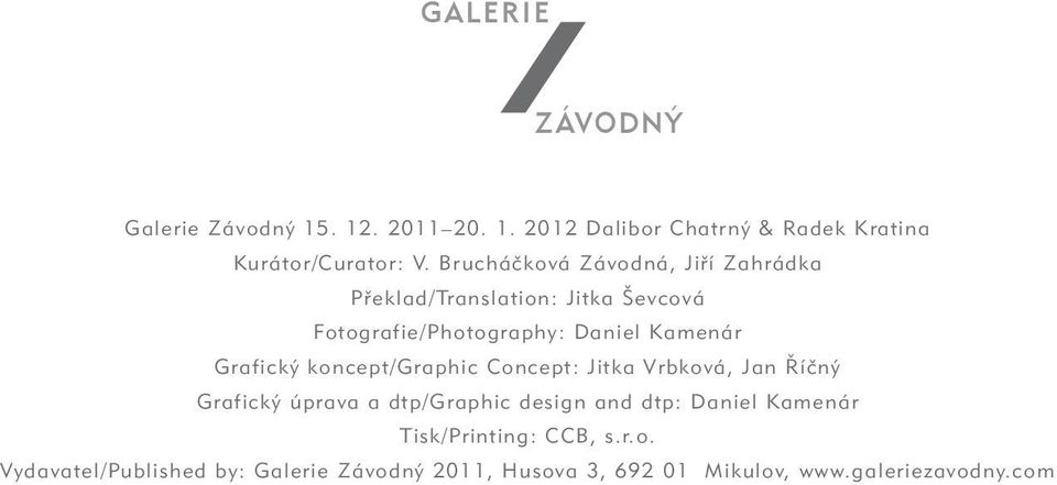 Grafický koncept/graphic Concept: Jitka Vrbková, Jan Říčný Grafický úprava a dtp/graphic design and dtp: Daniel