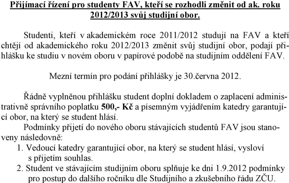 studijním oddělení FAV. Mezní termín pro podání přihlášky je 30.června 2012.