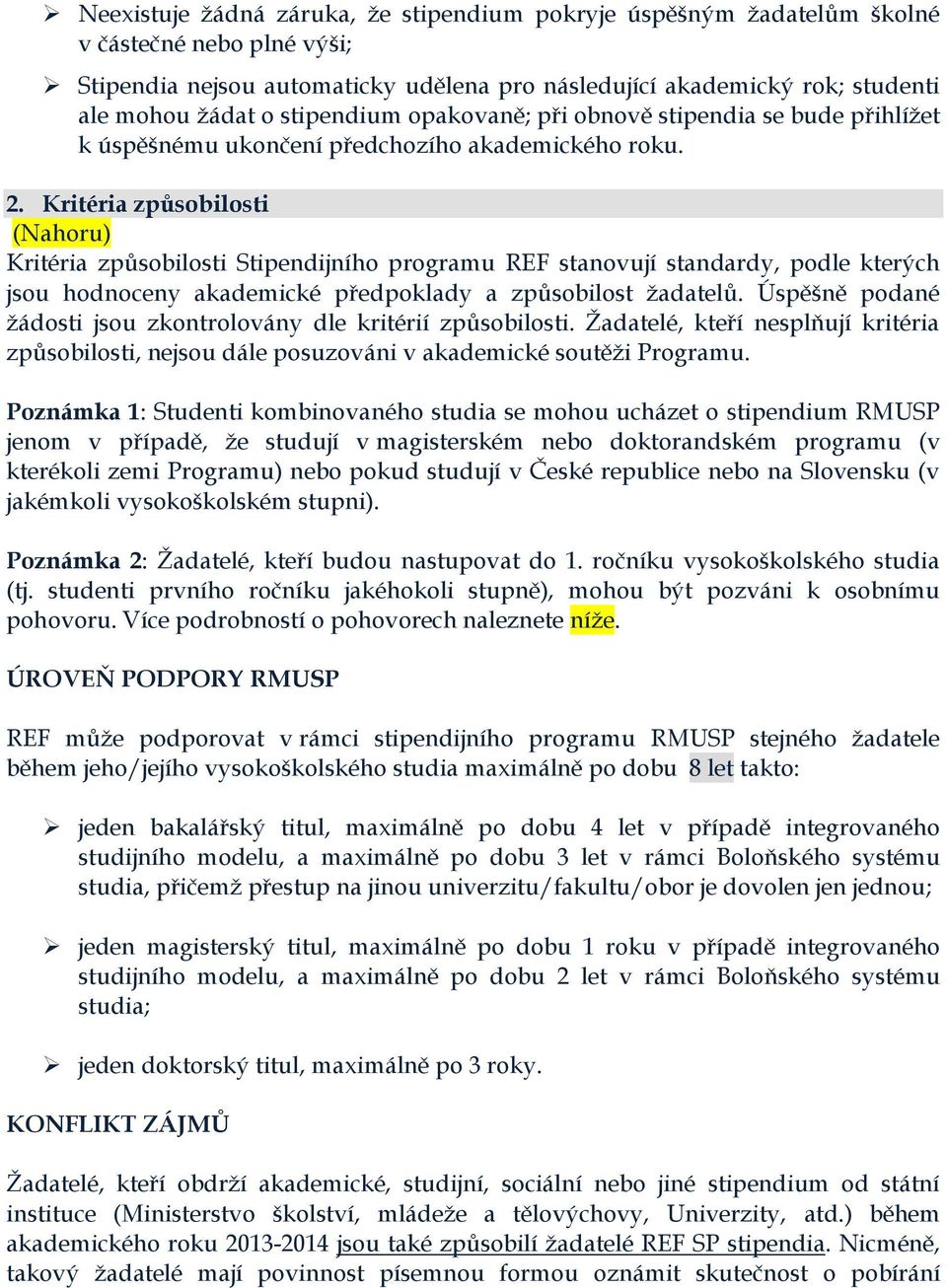 Kritéria způsobilosti Kritéria způsobilosti Stipendijního programu REF stanovují standardy, podle kterých jsou hodnoceny akademické předpoklady a způsobilost žadatelů.